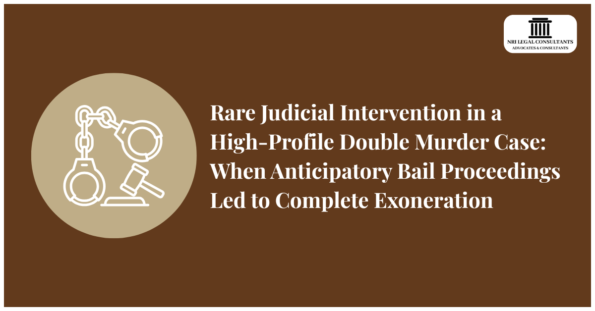 Home 5 Rare Judicial Intervention in a High-Profile Double Murder Case: When Anticipatory Bail Proceedings Led to Complete Exoneration